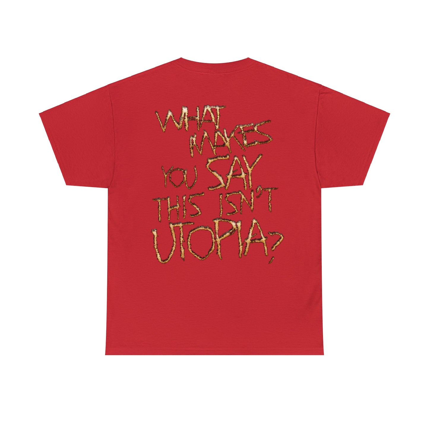 Travis Online Exclusive | WHAT MAKES YOU SAY THIS ISN'T UTOPIA? T-shirt | 5 Colors - Heavy Cotton Quality