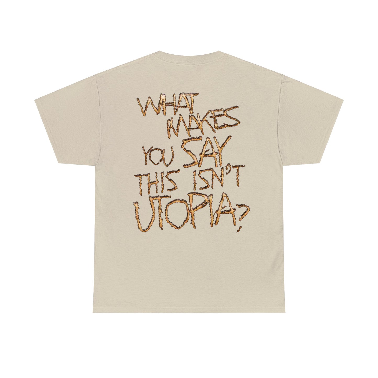 Travis Online Exclusive | WHAT MAKES YOU SAY THIS ISN'T UTOPIA? T-shirt | 5 Colors - Heavy Cotton Quality