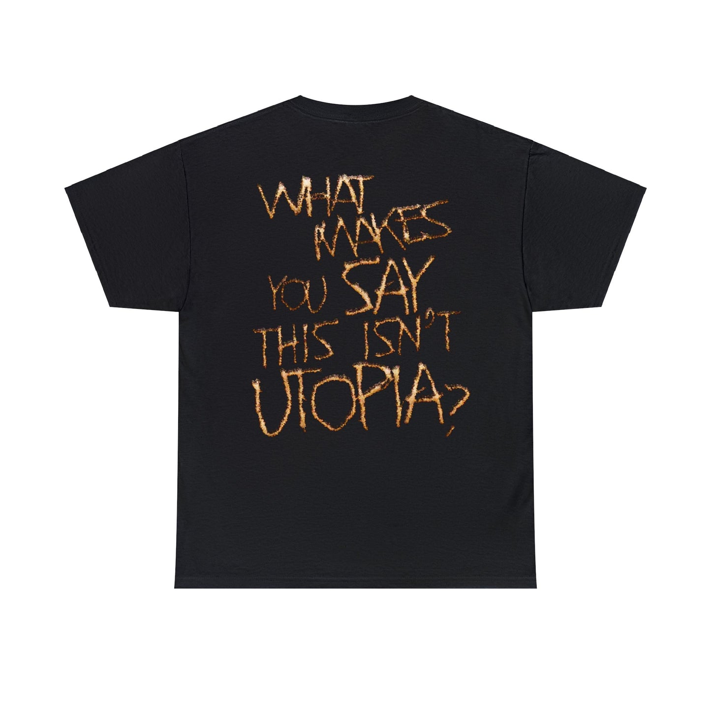 Travis Online Exclusive | WHAT MAKES YOU SAY THIS ISN'T UTOPIA? T-shirt | 5 Colors - Heavy Cotton Quality